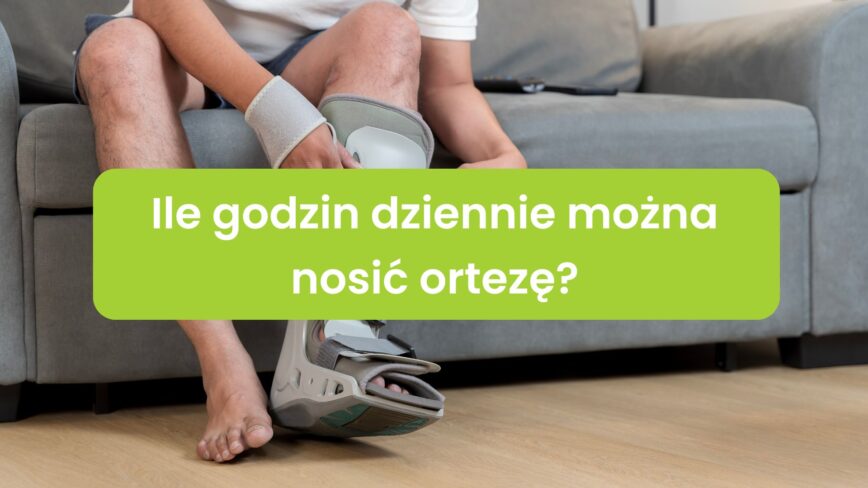Ile godzin dziennie można nosić ortezę?