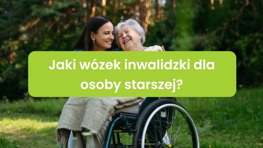 Jaki wózek inwalidzki dla osoby starszej?