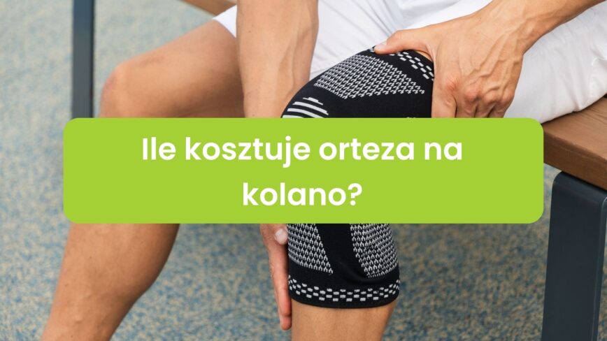 Ile kosztuje orteza na kolano?